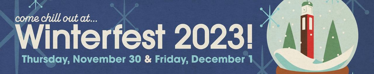 Come chill out at winterfest 2023! Thursday, November 30 & Friday, December 1